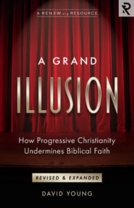 A Grand Illusion: How Progressive Christianity Undermines Biblical Faith