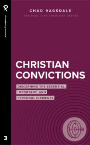 Real Life Theology Christian Convictions