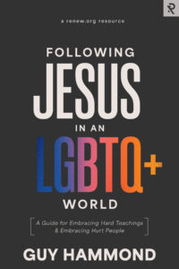 Following Jesus in an LGBTQ+ World: A Guide for Embracing Hard Teachings & Embracing Hurt People