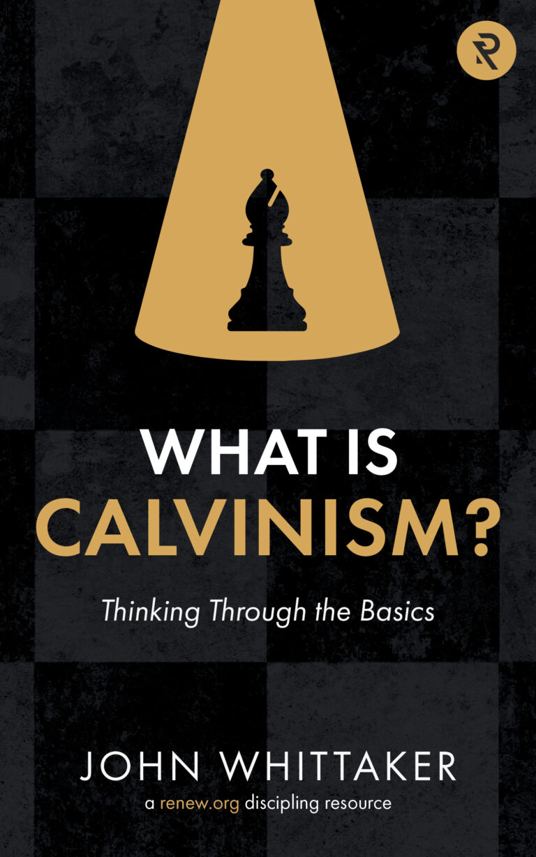 What is Calvinism?: Thinking Through the Basics